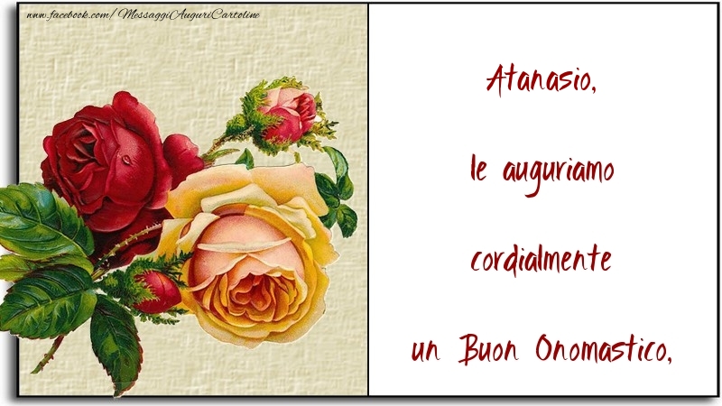 le auguriamo cordialmente un Buon Onomastico, Atanasio - Cartoline onomastico con fiori