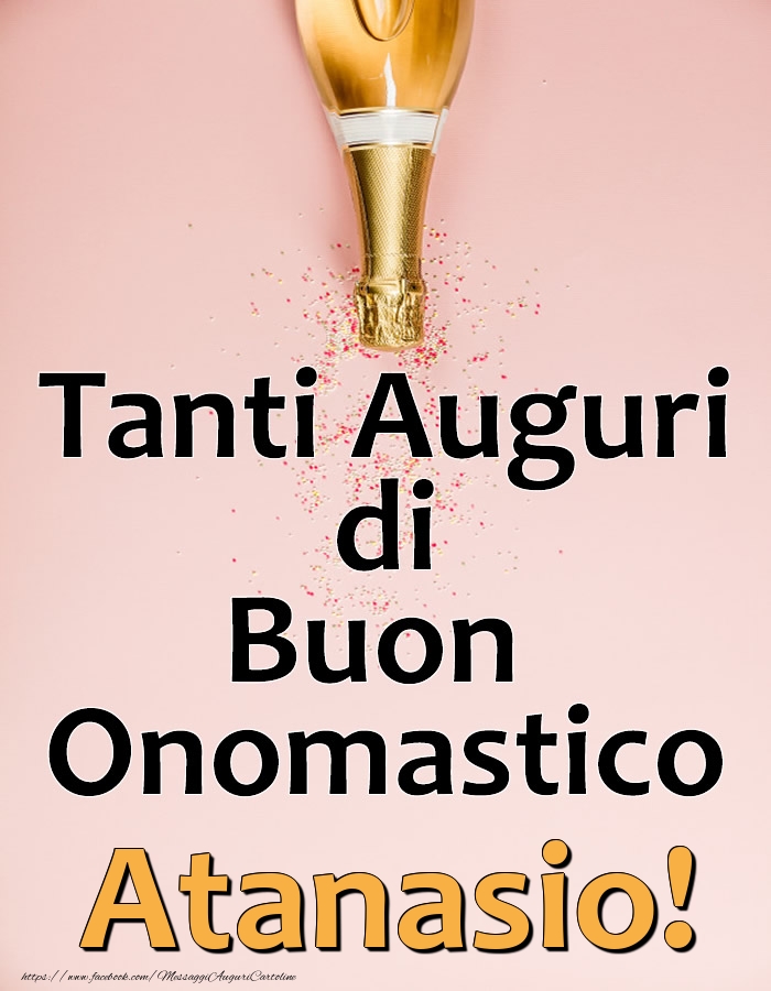 Tanti Auguri di Buon Onomastico Atanasio! - Cartoline onomastico con champagne