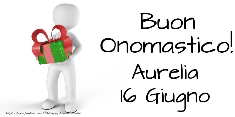 Buon Onomastico  Aurelia! 16 Giugno - Cartoline onomastico