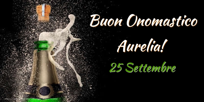 Buon Onomastico Aurelia! 25 Settembre - Cartoline onomastico