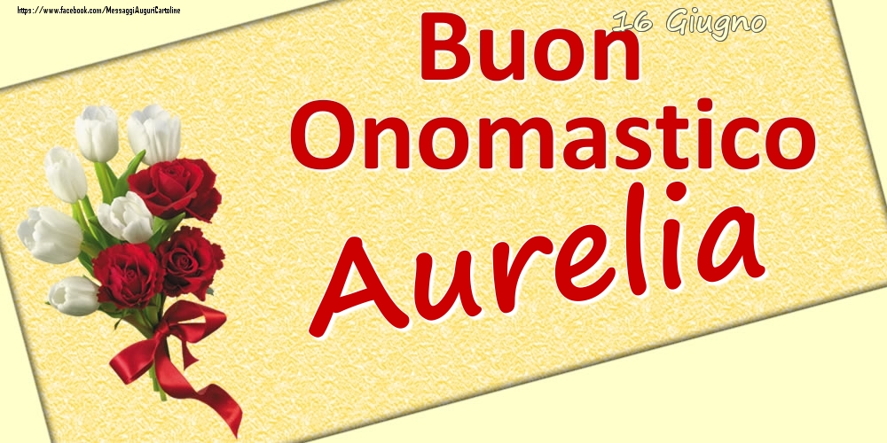 16 Giugno: Buon Onomastico Aurelia - Cartoline onomastico