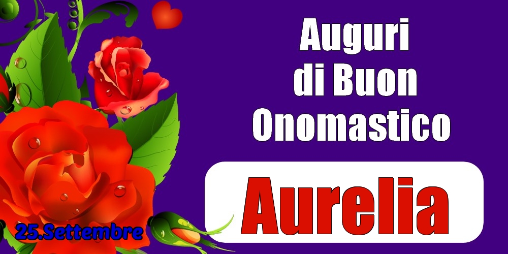 25.Settembre - Auguri di Buon Onomastico  Aurelia! - Cartoline onomastico