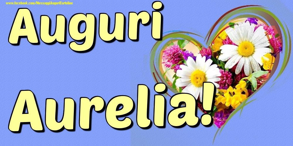 Auguri Aurelia - Cartoline onomastico con il cuore