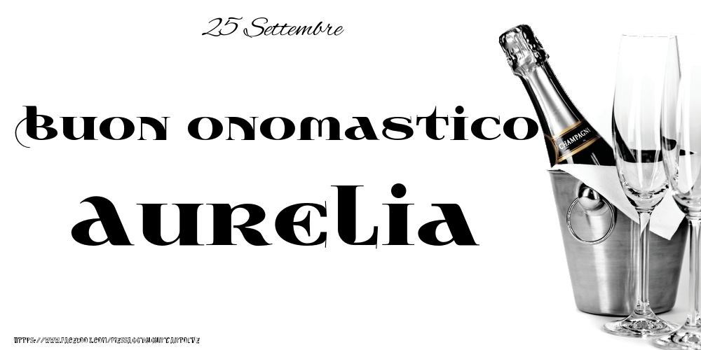 25 Settembre - Buon onomastico Aurelia! - Cartoline onomastico