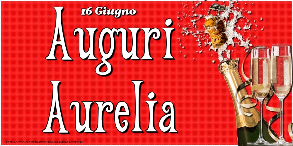 16 Giugno - Auguri Aurelia! - Cartoline onomastico