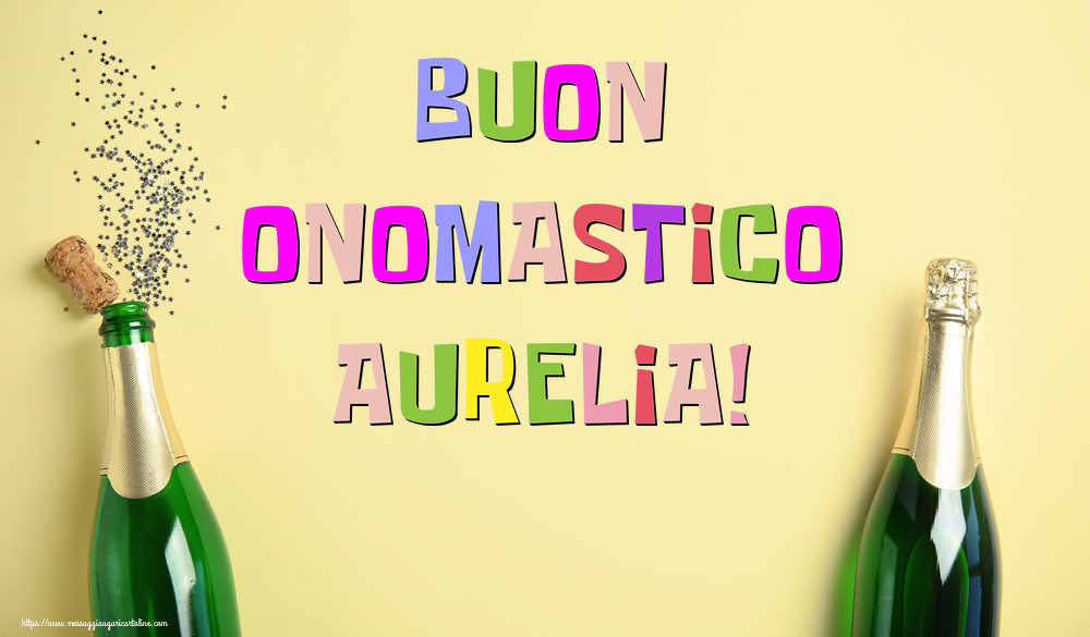 Buon Onomastico Aurelia! - Cartoline onomastico con champagne