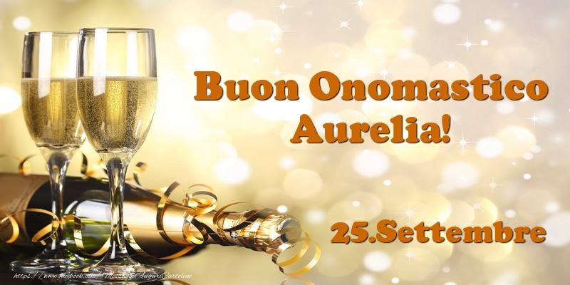 25.Settembre  Buon Onomastico Aurelia! - Cartoline onomastico