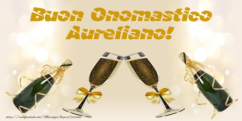 Buon Onomastico Aureliano! - Cartoline onomastico con champagne