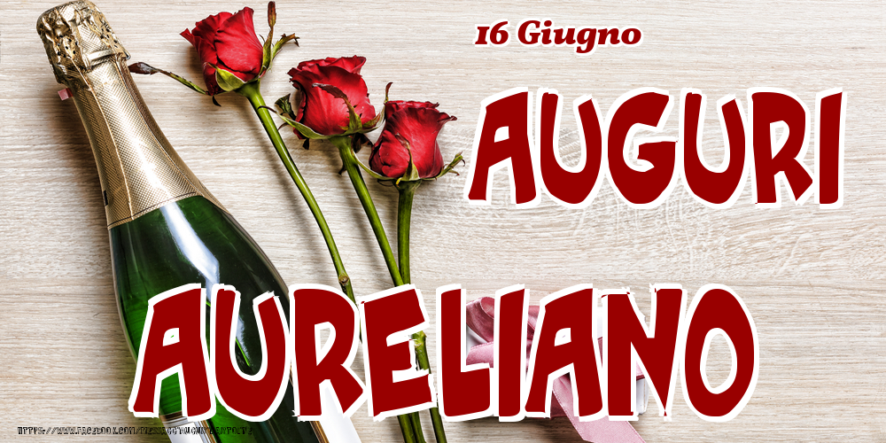 16 Giugno - Auguri Aureliano! - Cartoline onomastico
