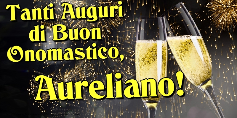 Tanti Auguri di Buon Onomastico, Aureliano - Cartoline onomastico con champagne