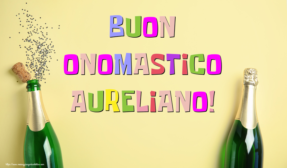 Buon Onomastico Aureliano! - Cartoline onomastico con champagne