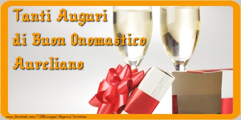 Tanti Auguri di Buon Onomastico Aureliano - Cartoline onomastico con regalo