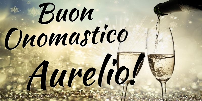 Buon Onomastico Aurelio - Cartoline onomastico con champagne