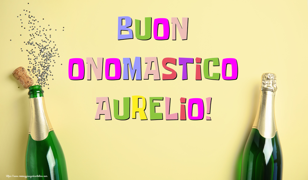 Buon Onomastico Aurelio! - Cartoline onomastico con champagne