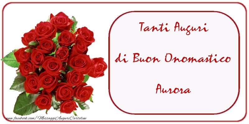 Tanti Auguri di Buon Onomastico Aurora - Cartoline onomastico con mazzo di fiori