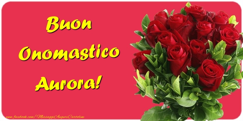 Buon Onomastico Aurora - Cartoline onomastico con mazzo di fiori