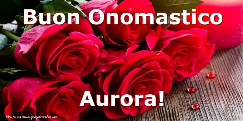 Buon Onomastico Aurora! - Cartoline onomastico con rose
