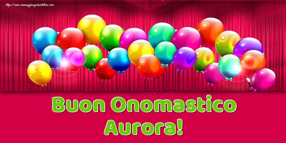 Buon Onomastico Aurora! - Cartoline onomastico con palloncini