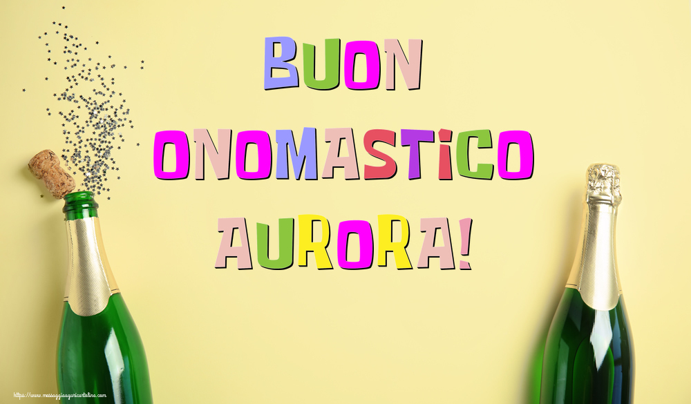Buon Onomastico Aurora! - Cartoline onomastico con champagne