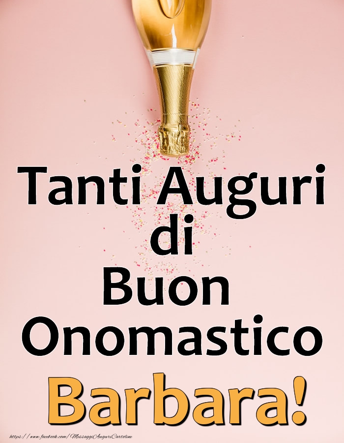 Tanti Auguri di Buon Onomastico Barbara! - Cartoline onomastico con champagne