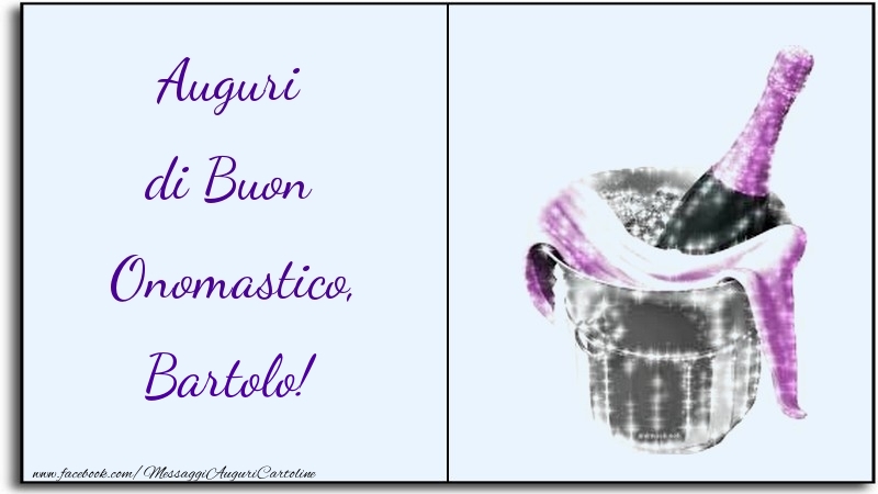 Auguri di Buon Onomastico, Bartolo - Cartoline onomastico con champagne