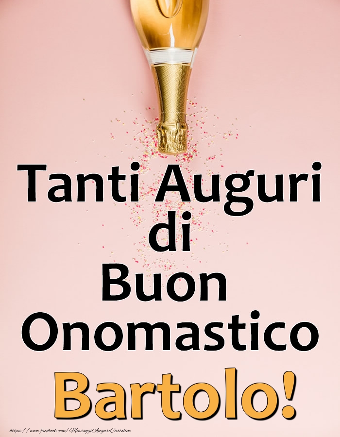 Tanti Auguri di Buon Onomastico Bartolo! - Cartoline onomastico con champagne
