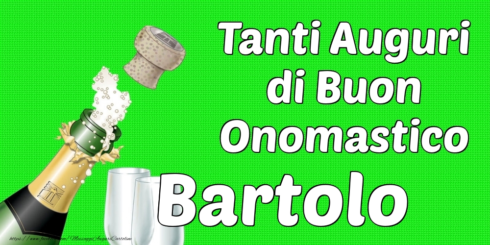 Tanti Auguri di Buon Onomastico Bartolo - Cartoline onomastico con champagne