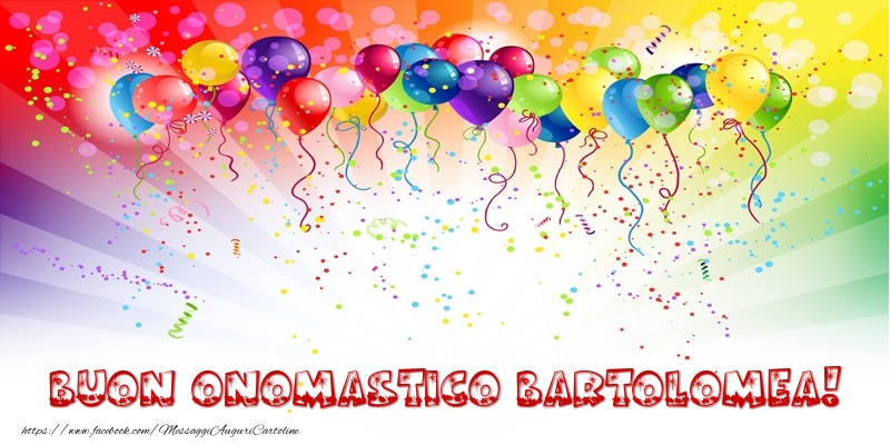 Buon Onomastico Bartolomea! - Cartoline onomastico con palloncini