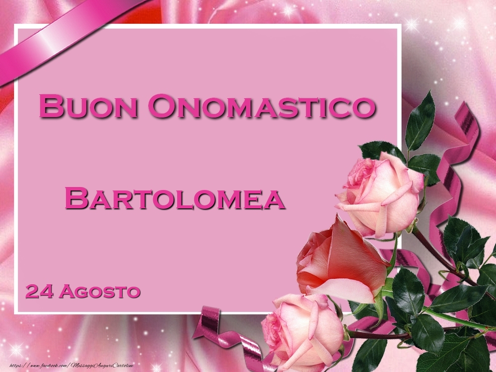 Buon Onomastico Bartolomea! 24 Agosto - Cartoline onomastico