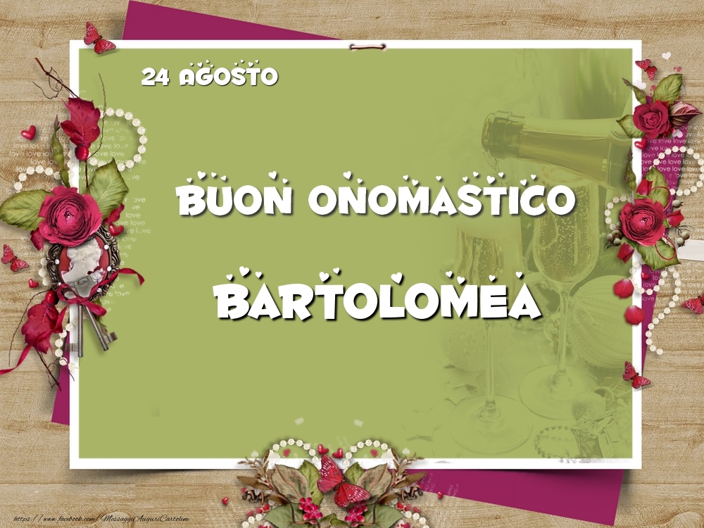 Buon Onomastico, Bartolomea! 24 Agosto - Cartoline onomastico