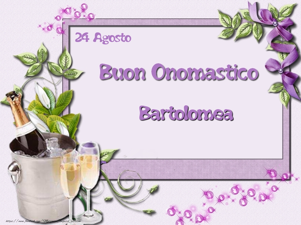 Buon Onomastico, Bartolomea! 24 Agosto - Cartoline onomastico