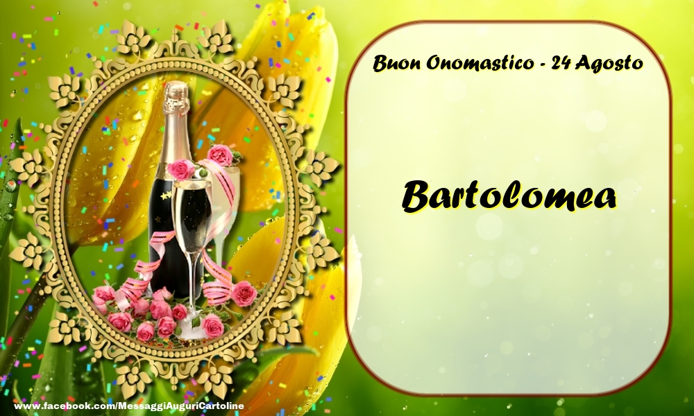 Buon Onomastico, Bartolomea! 24 Agosto - Cartoline onomastico