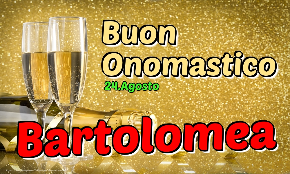 24.Agosto - Buon Onomastico Bartolomea! - Cartoline onomastico