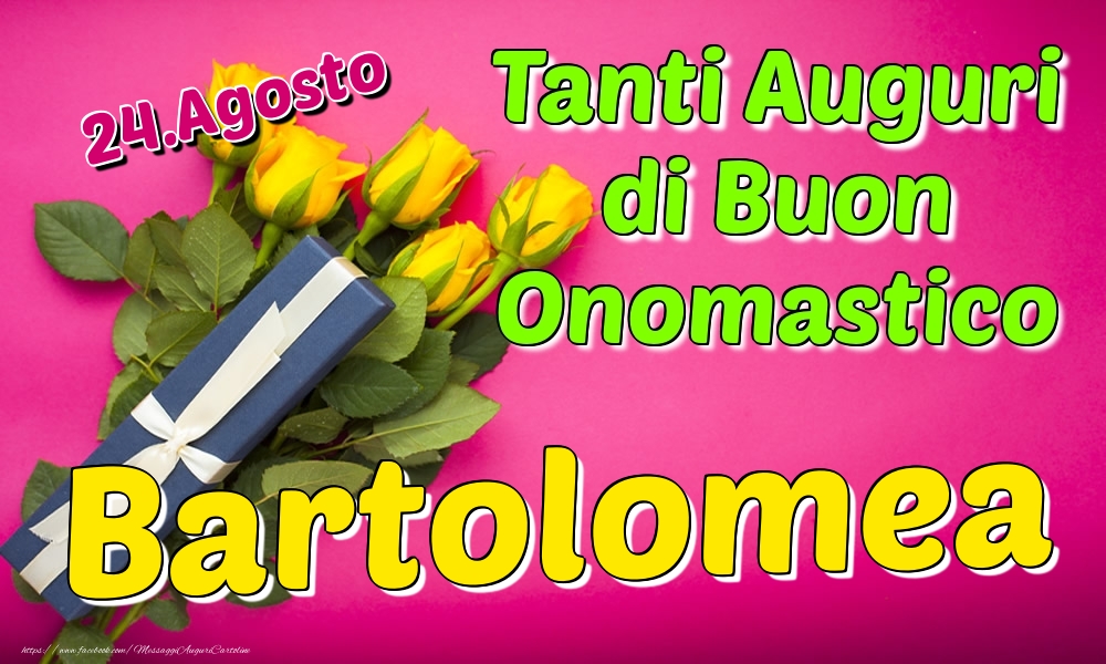 24.Agosto - Tanti Auguri di Buon Onomastico Bartolomea - Cartoline onomastico
