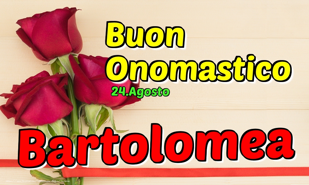 24.Agosto - Buon Onomastico Bartolomea! - Cartoline onomastico