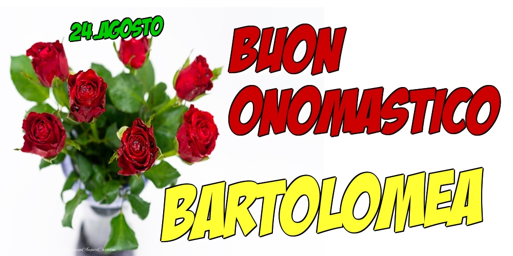 24.Agosto - Buon Onomastico Bartolomea! - Cartoline onomastico