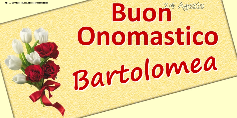 24 Agosto: Buon Onomastico Bartolomea - Cartoline onomastico