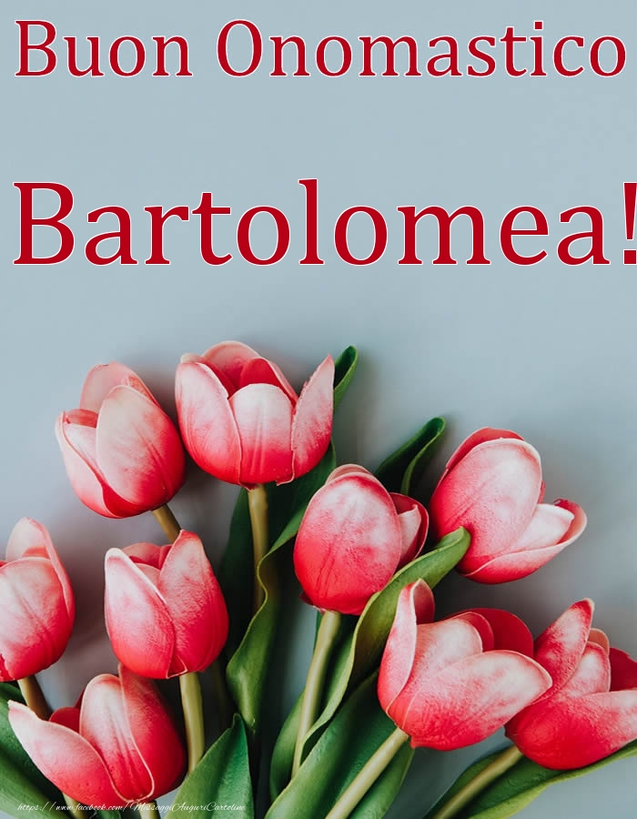 Buon Onomastico Bartolomea! - Cartoline onomastico con fiori