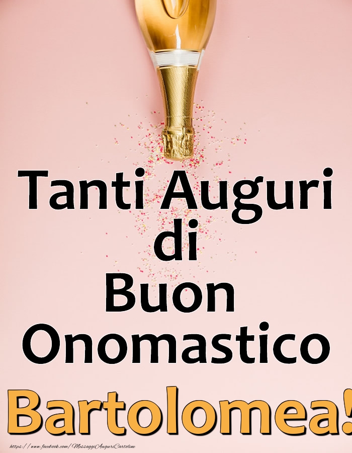 Tanti Auguri di Buon Onomastico Bartolomea! - Cartoline onomastico con champagne