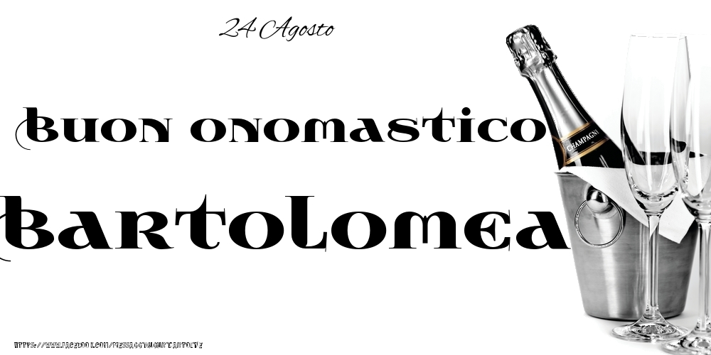 24 Agosto - Buon onomastico Bartolomea! - Cartoline onomastico