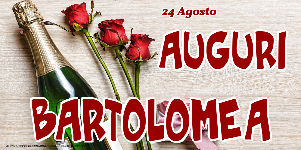 24 Agosto - Auguri Bartolomea! - Cartoline onomastico