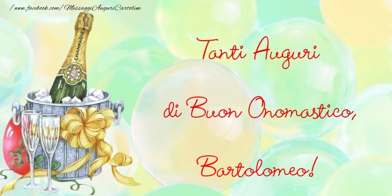 Tanti Auguri di Buon Onomastico, Bartolomeo - Cartoline onomastico con champagne