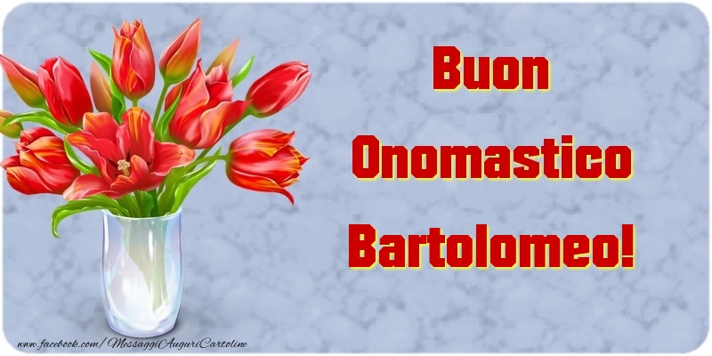 Buon Onomastico Bartolomeo - Cartoline onomastico con mazzo di fiori