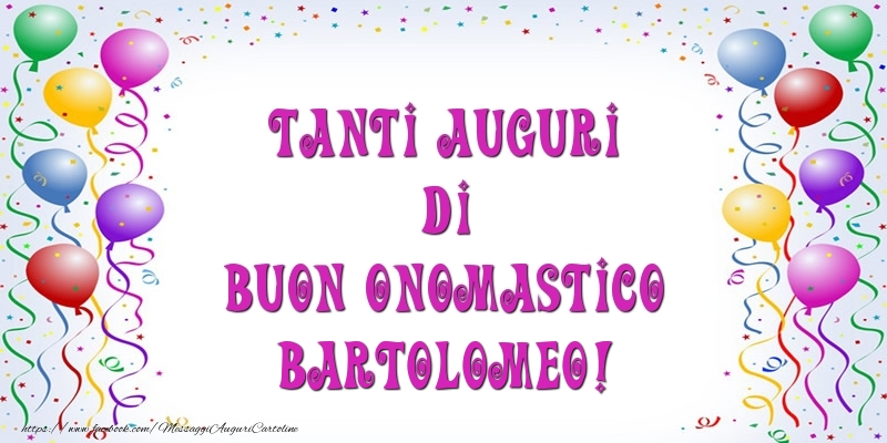 Tanti Auguri di Buon Onomastico Bartolomeo! - Cartoline onomastico con palloncini