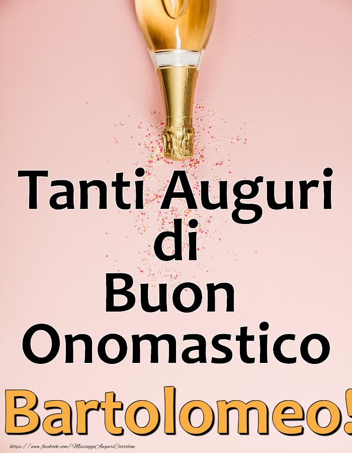 Tanti Auguri di Buon Onomastico Bartolomeo! - Cartoline onomastico con champagne