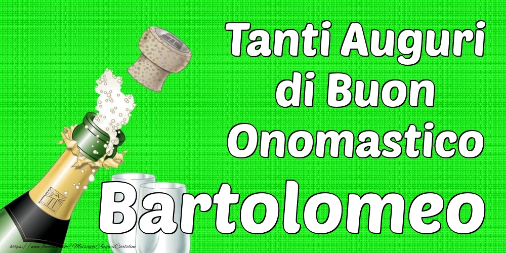 Tanti Auguri di Buon Onomastico Bartolomeo - Cartoline onomastico con champagne