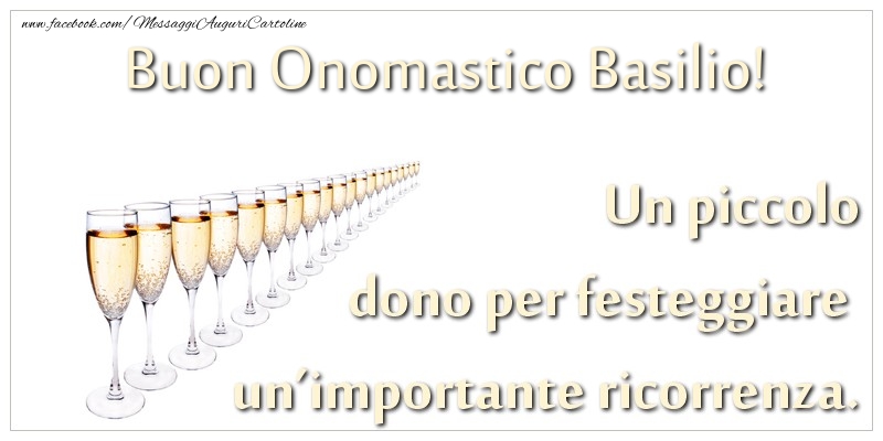 Un piccolo dono per festeggiare un’importante ricorrenza. Buon onomastico Basilio! - Cartoline onomastico con champagne