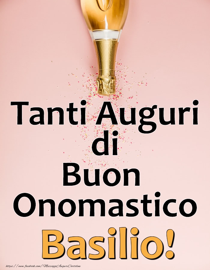 Tanti Auguri di Buon Onomastico Basilio! - Cartoline onomastico con champagne