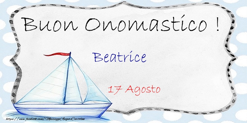 Buon Onomastico  Beatrice! 17 Agosto - Cartoline onomastico