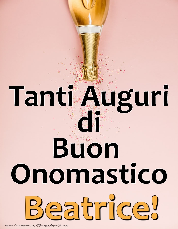 Tanti Auguri di Buon Onomastico Beatrice! - Cartoline onomastico con champagne